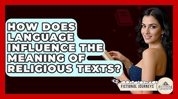 How Does Language Influence The Meaning Of Religious Texts? - Fictional Journeys