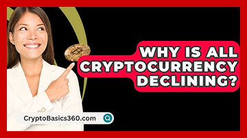Why Is All Cryptocurrency Declining? - CryptoBasics360.com