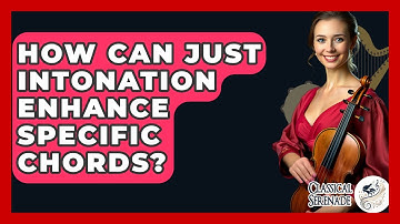 How Can Just Intonation Enhance Specific Chords? - Classical Serenade