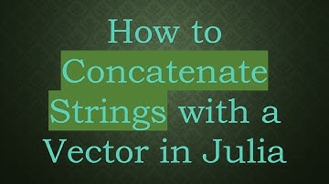 How to Concatenate Strings with a Vector in Julia