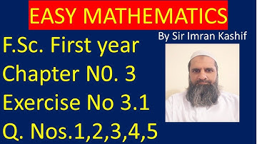 Chapter 3 || Exercise No. 3.1 || Question Nos 1 to 5 || F.Sc. Math Lectures || 11Th Class Math, ICS