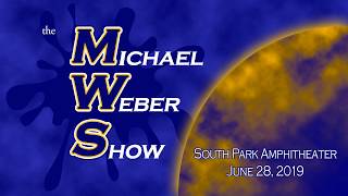 The Michael Weber Show - South Park Amphitheater - June 28, 2019