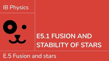 E5.1 Fusion and stability of stars [IB Physics SL/HL]