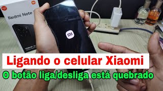 Como Ligar Um Celular Xiaomi Sem O Botão Ligadesliga Botão Ligadesliga Quebrado