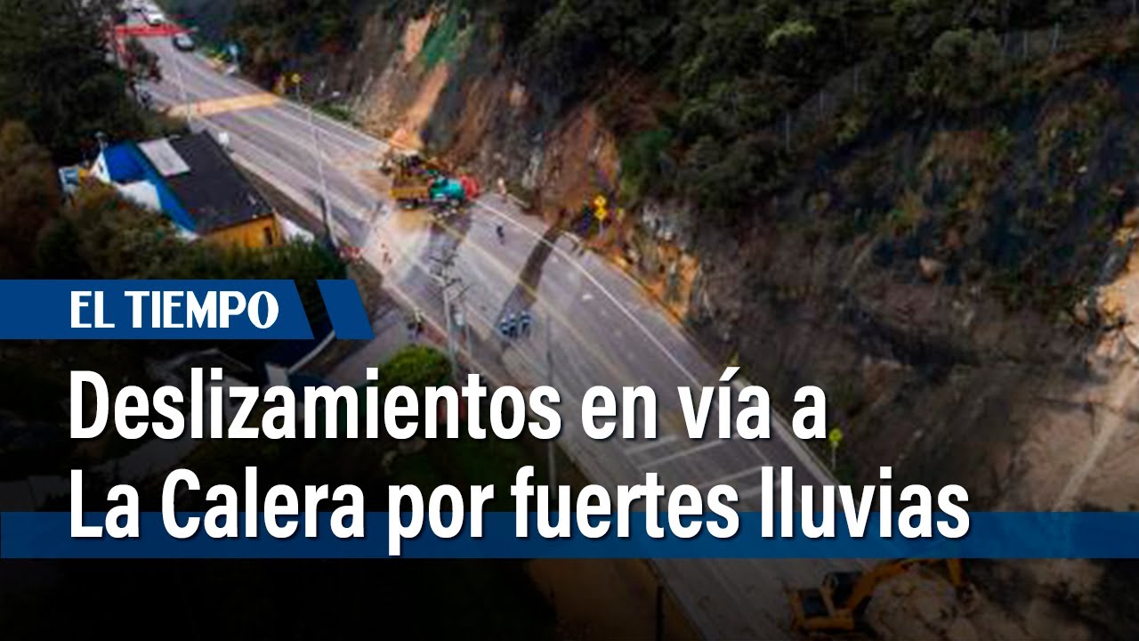 Deslizamientos en vía a La Calera por fuertes lluvias | El Tiempo - YouTube