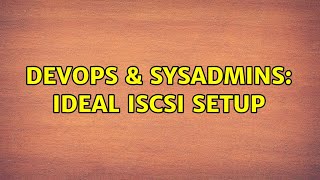 Celebrity DevOps & SysAdmins: Ideal iSCSI setup (2 Solutions!!) Wealth