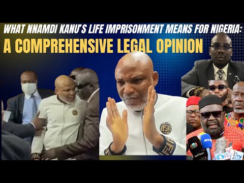 What Nnamdi Kanu S Life Imprisonment Means For Nigeria A Comprehensive Legal Opinion
