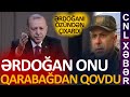 Ərdoğan Rüstəm Muradovu Qarabağdan qovdu