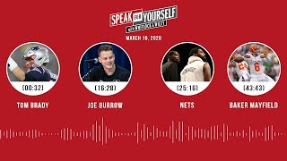 Tom Brady, Joe Burrow, Nets, Baker Mayfield (3.10.20) | SPEAK FOR YOURSELF Audio Podcast