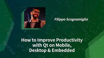 How to Improve Productivity with Qt on Mobile,  Desktop & Embedded - F. Scognamiglio (19/11/2020)