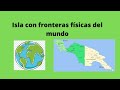 Islas con fronteras físicas terrestres del mundo!!!!