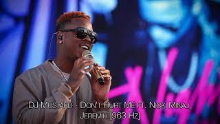 DJ Mustard - Don't Hurt Me ft. Nicki Minaj, Jeremih [963 Hz]