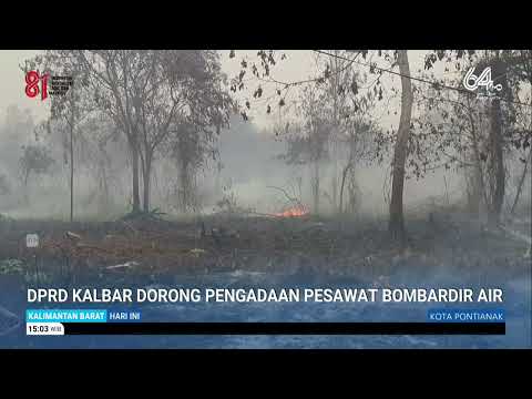 AUGUST 30, 2026 WEST KALIMANTAN REGIONAL HOUSE OF REPRESENTATIVES URGES PROCUREMENT OF AERIAL FIR...
