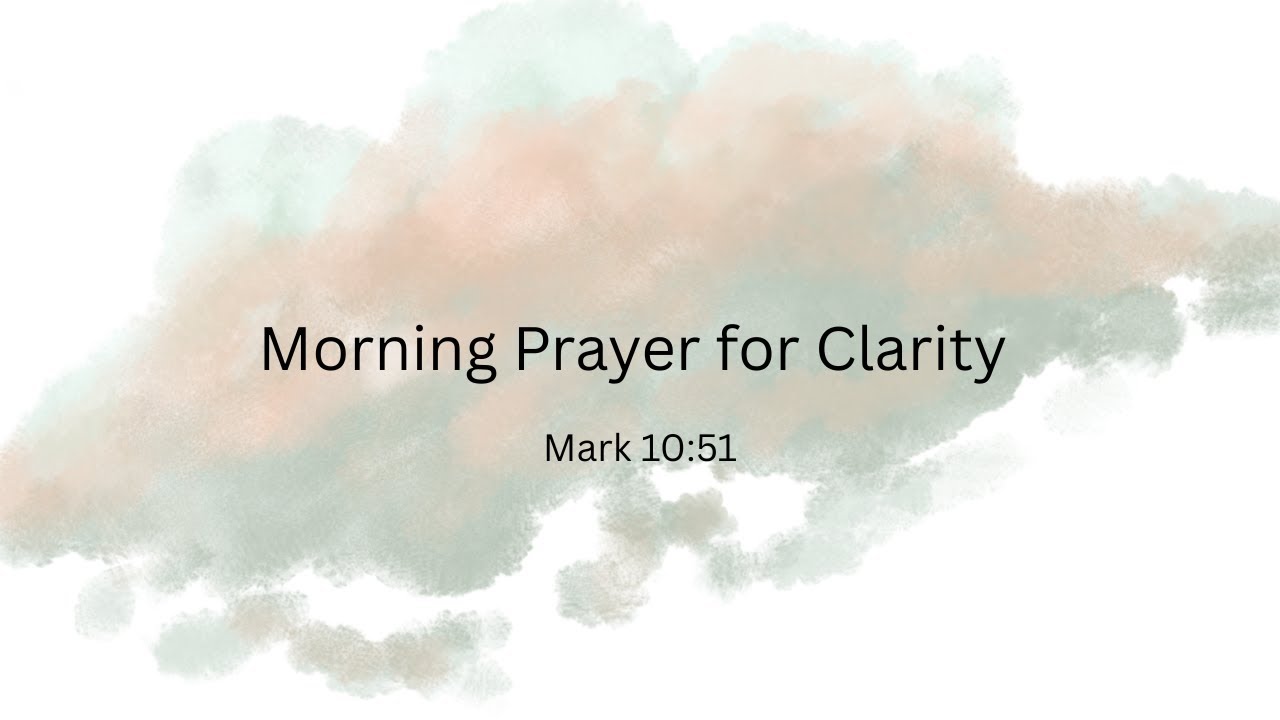 Morning Prayer for Clarity | Help Me See Clearly Today| Mark 10:51 ...