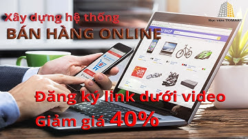 Xây dựng hệ thống BÁN HÀNG ONLINE Tự động từ A -Z | Học Viện TOMART