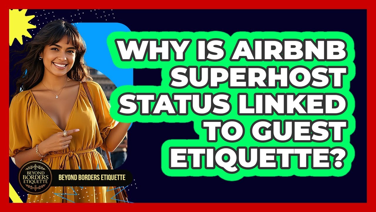 Why Is Airbnb Superhost Status Linked To Guest Etiquette? - Beyond Borders Etiquette