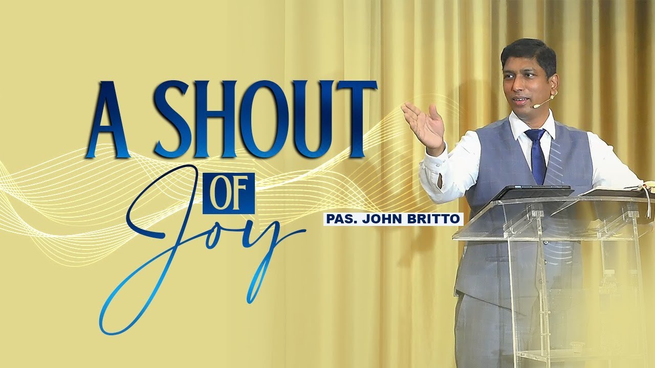 A Shout of Joy | Pastor. John Britto | Christian Sermon