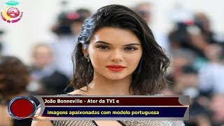 João Bonneville - Ator da TVI e   imagens apaixonadas com modelo portuguesa