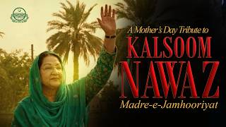 A Mother's Day Tribute to Kalsoom Nawaz | Madr-e-Jamhooriyat