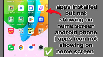 apps installed but not showing on home screen android phone | apps icon not showing on home screen