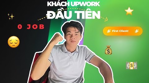 Tôi Đã Nhận Khách Upwork Đầu Tiên Như Thế Nào – Sự Thật Không Ai Nói