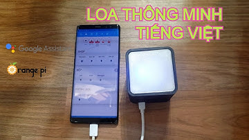 Hoàn thiện loa Google Assistant Tiếng Việt.