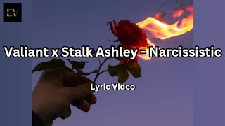 Valiant x Stalk Ashley - Narcissistic [2022] (Lyric Video)