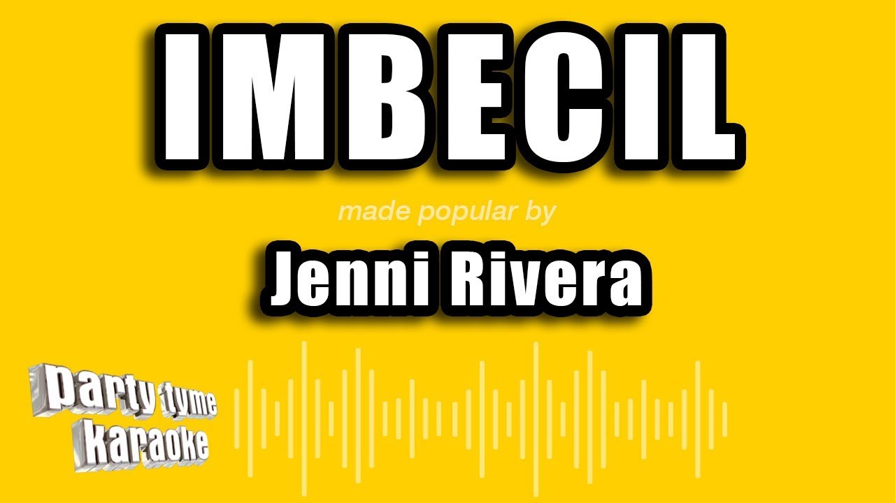 Mira Jenni Rivera - Imbecil (Versión Karaoke) en YouTube Mira Jenni Rivera - Imbecil (Versión Karaoke) en YouTube