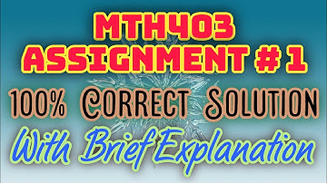 Mth403 Assignment No 1 Solution fall 2020 With Brief Explanation 100% Correct Solution