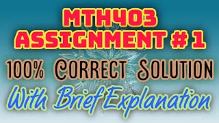 Mth403 Assignment No 1 Solution fall 2020 With Brief Explanation 100% Correct Solution