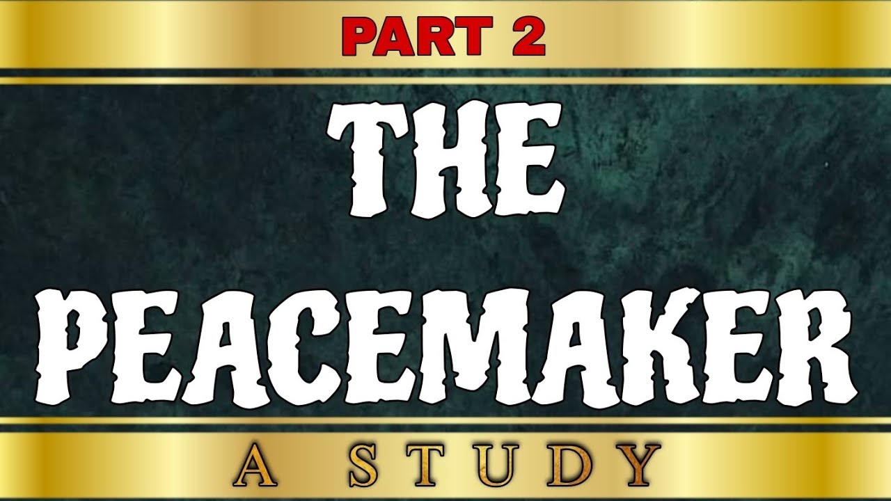 Peacemaker Study Bible Study: The Peacemakers - Part 2 - YouTube