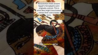 Researchers think ancient Egypt hieroglyphs were originally colored before their colors faded away.