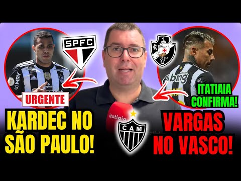 😱 URGENTE! ITATIAIA CONFIRMA DUAS SAÍDAS DO ATLÉTICO! ALAN KARDEC NO SÃO PAULO E VARGAS NO VASCO!