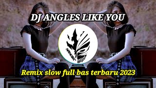 DJ ANGLES LIKE YOU REMIX SLOW FULL BASS VIRAL TIKTOK TERBARU 2023 YANG KALIAN CARI