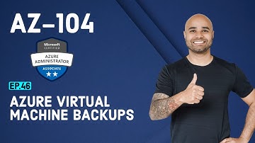 AZ-104 Exam EP 46: Virtual Machine Backups