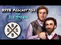 The Ice Storm, &amp; More - BSSB Podcast #07