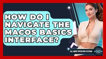 How Do I Navigate the macOS Basics Interface? | All About Operating Systems News