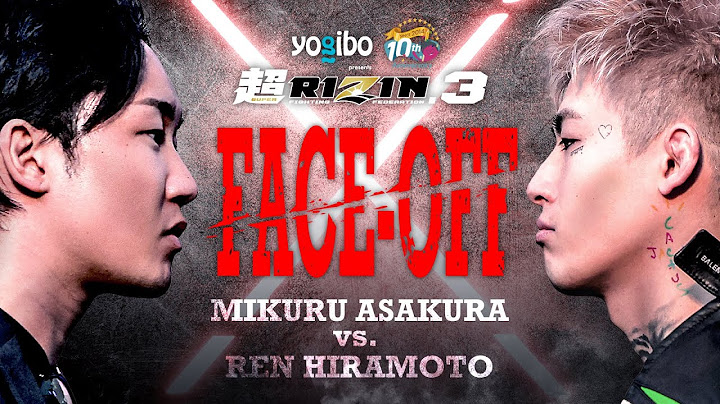 【Mikuru Asakura vs. Ren Hiramoto  "FACE OFF" 】Yogibo presents Super RIZIN.3