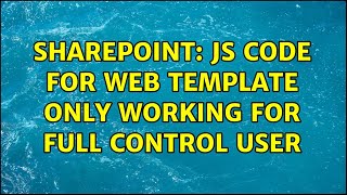 Sharepoint: JS code for web template only working for full control user