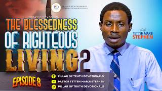 THE BLESSEDNESS OF RIGHTEOUS LIVING PART 2 || MESSAGE BY: PASTOR TETTEH MARJI STPHEN