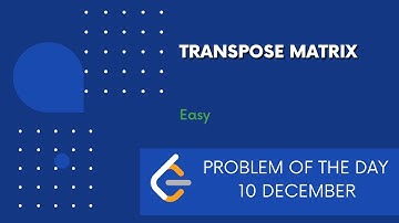Transpose Matrix | 10 Dec POTD | Leetcode Problem of the Day