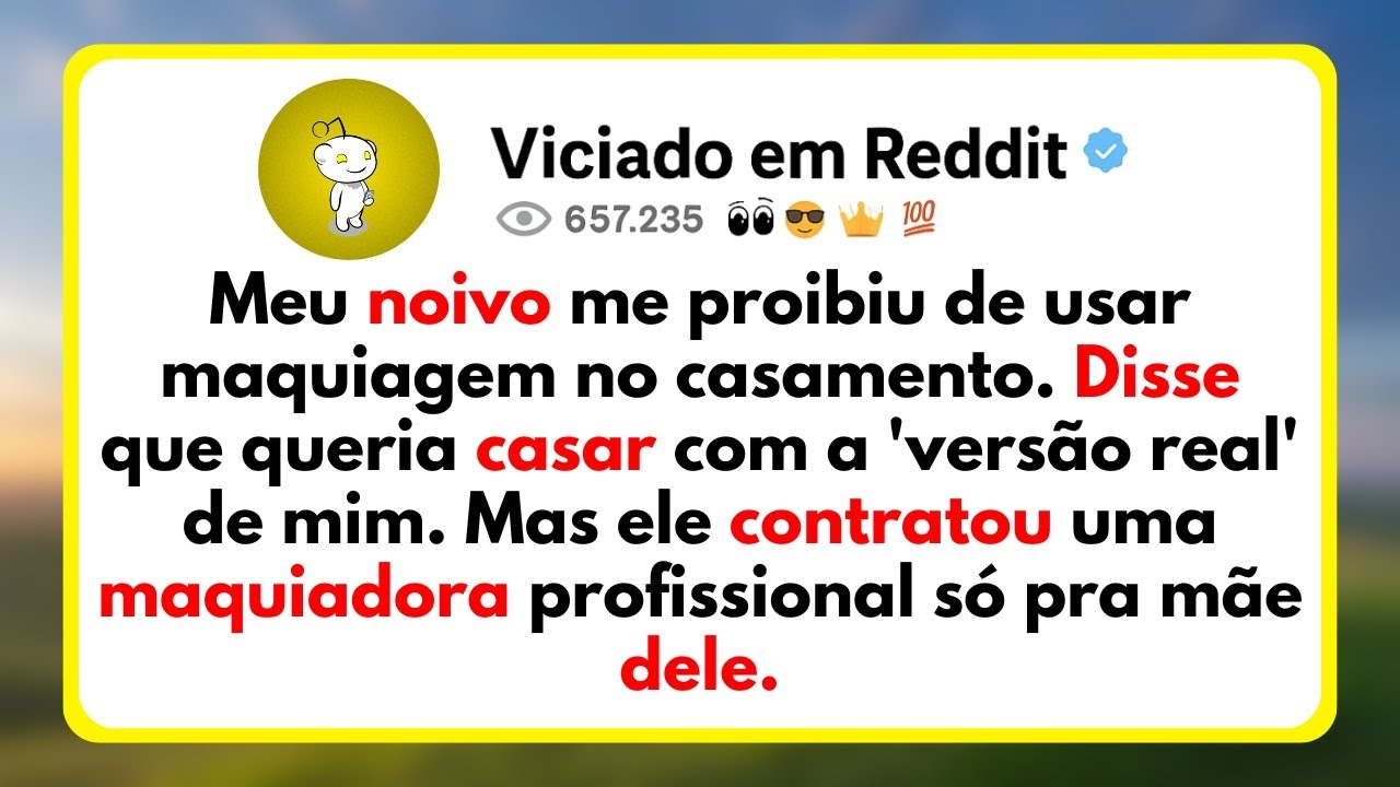 Meu Noivo Me Proibiu De Usar Maquiagem No Casamento. Disse Que Queria Casar Com A 'Versão Real'...
