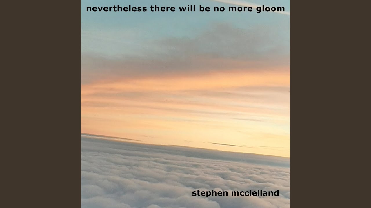 Nevertheless There Will Be No More Gloom