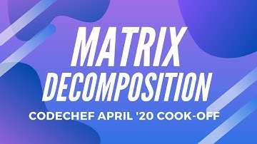 Matrix Decomposition (MATBREAK) - CodeChef April 2020 Cook-Off Solution