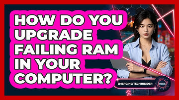 How Do You Upgrade Failing RAM In Your Computer? - Emerging Tech Insider