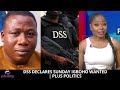 DSS Declares Sunday Igboho Wanted | PLUS POLITICS