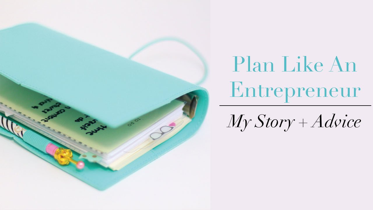 Plan Like an Entrepreneur | My Story + Advice