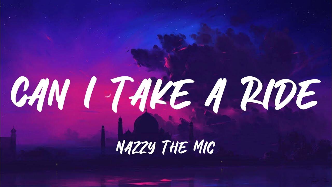 Nazzy The Mic Can I Take A Ride Lyrics YouTube nazzy-the-mic-can-i-take-a-ride-lyrics-youtube