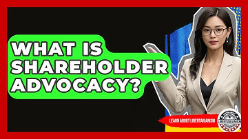 What Is Shareholder Advocacy? - Learn About Libertarianism