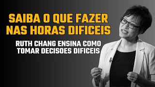 O Segredo de Ruth Chang para Tomar Decisões Difíceis que Mudam Vidas